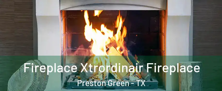 Fireplace Xtrordinair Fireplace Preston Green - TX