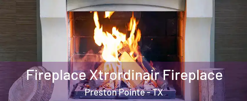 Fireplace Xtrordinair Fireplace Preston Pointe - TX