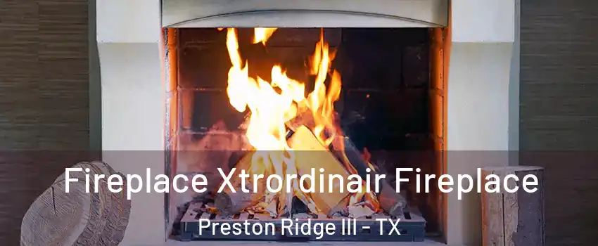 Fireplace Xtrordinair Fireplace Preston Ridge III - TX