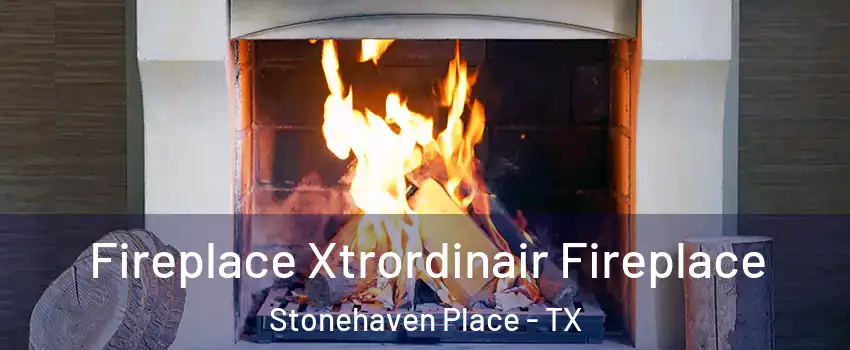 Fireplace Xtrordinair Fireplace Stonehaven Place - TX