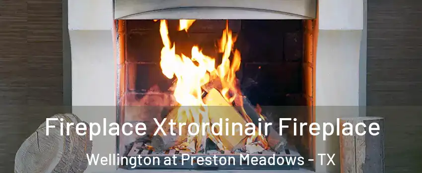 Fireplace Xtrordinair Fireplace Wellington at Preston Meadows - TX