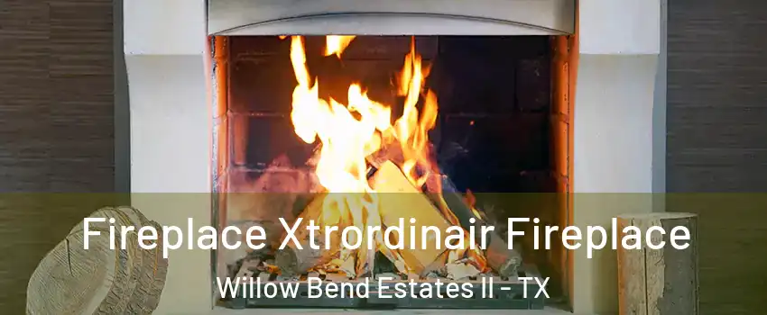 Fireplace Xtrordinair Fireplace Willow Bend Estates II - TX