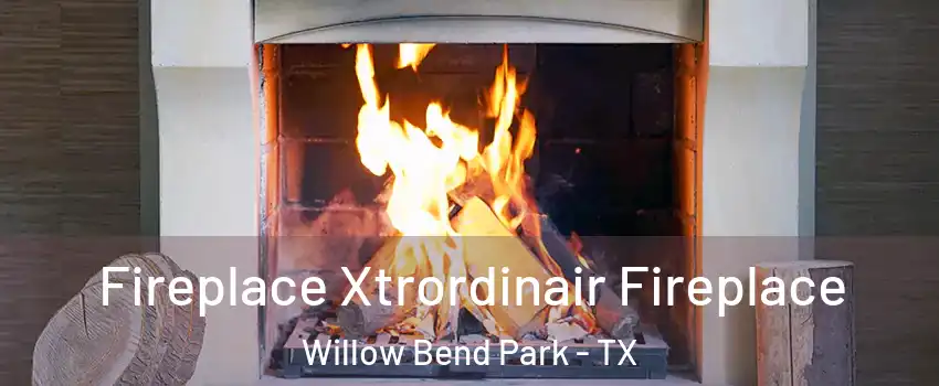 Fireplace Xtrordinair Fireplace Willow Bend Park - TX