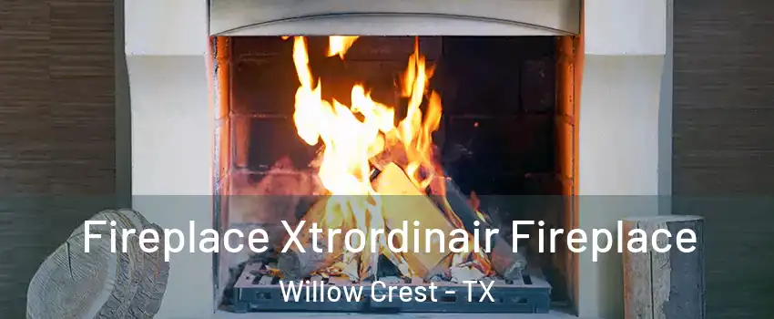 Fireplace Xtrordinair Fireplace Willow Crest - TX