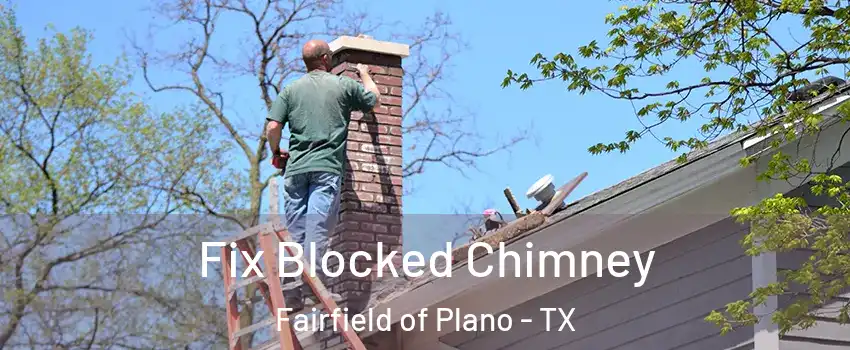 Fix Blocked Chimney Fairfield of Plano - TX