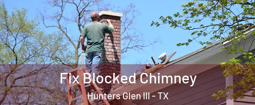 Fix Blocked Chimney Hunters Glen III - TX