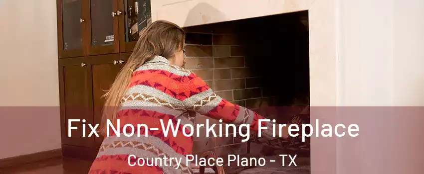 Fix Non-Working Fireplace Country Place Plano - TX
