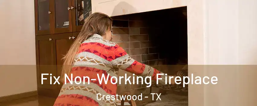 Fix Non-Working Fireplace Crestwood - TX