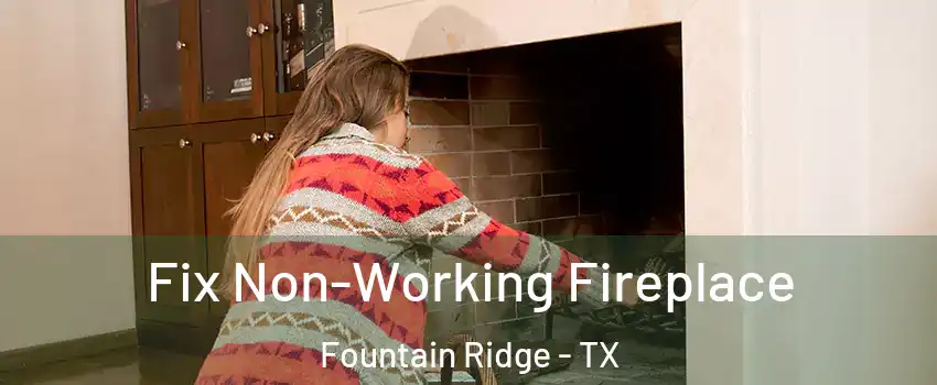 Fix Non-Working Fireplace Fountain Ridge - TX