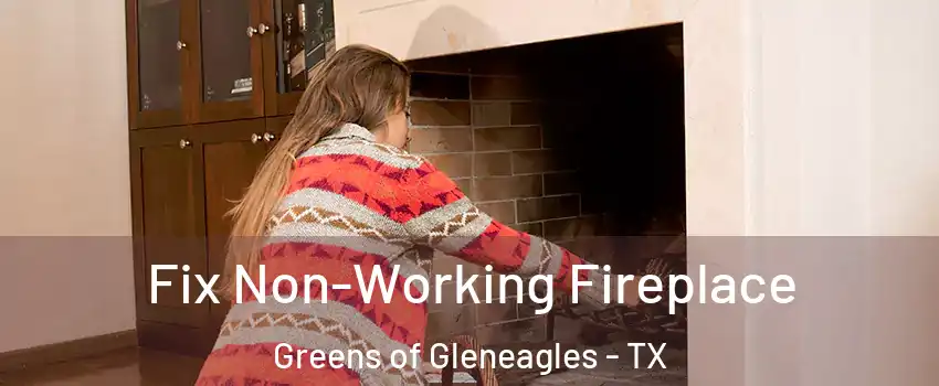 Fix Non-Working Fireplace Greens of Gleneagles - TX