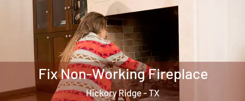 Fix Non-Working Fireplace Hickory Ridge - TX