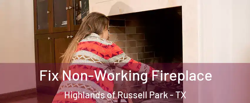 Fix Non-Working Fireplace Highlands of Russell Park - TX