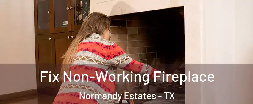 Fix Non-Working Fireplace Normandy Estates - TX