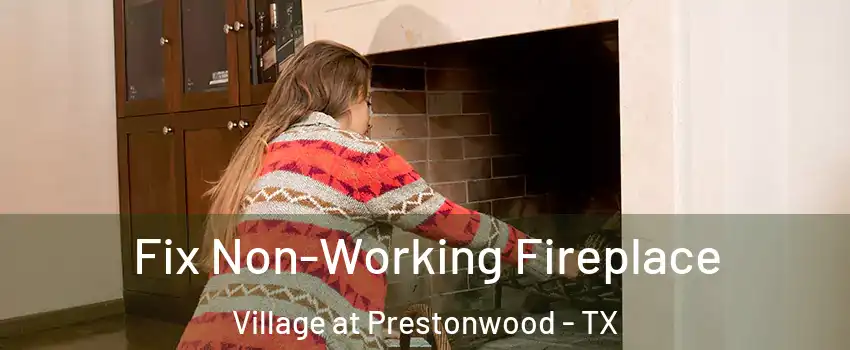 Fix Non-Working Fireplace Village at Prestonwood - TX