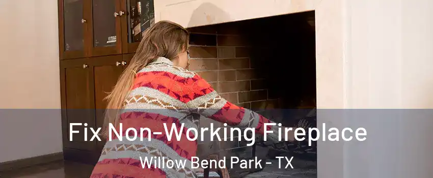 Fix Non-Working Fireplace Willow Bend Park - TX