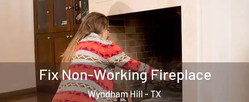 Fix Non-Working Fireplace Wyndham Hill - TX
