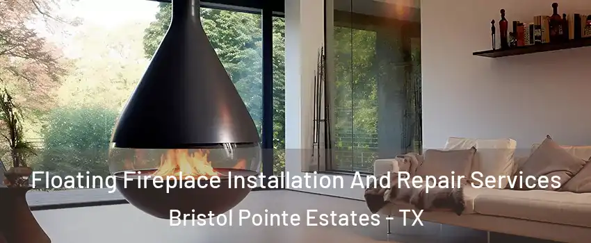 Floating Fireplace Installation And Repair Services Bristol Pointe Estates - TX