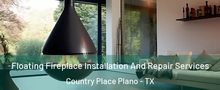 Floating Fireplace Installation And Repair Services Country Place Plano - TX