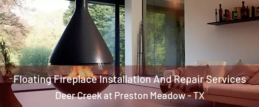 Floating Fireplace Installation And Repair Services Deer Creek at Preston Meadow - TX
