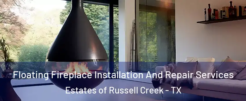 Floating Fireplace Installation And Repair Services Estates of Russell Creek - TX