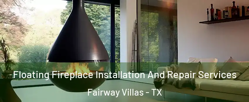 Floating Fireplace Installation And Repair Services Fairway Villas - TX