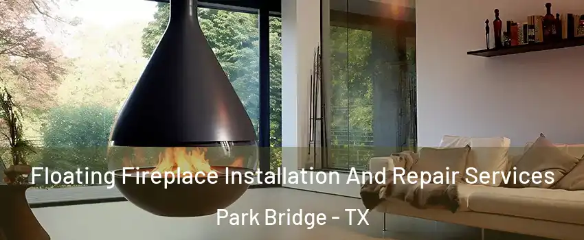 Floating Fireplace Installation And Repair Services Park Bridge - TX