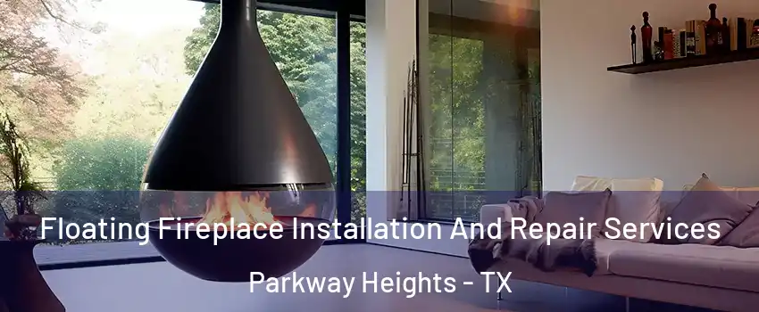 Floating Fireplace Installation And Repair Services Parkway Heights - TX