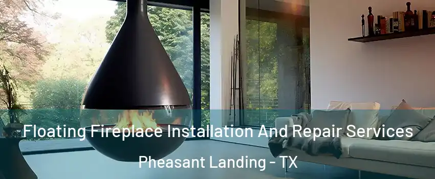 Floating Fireplace Installation And Repair Services Pheasant Landing - TX