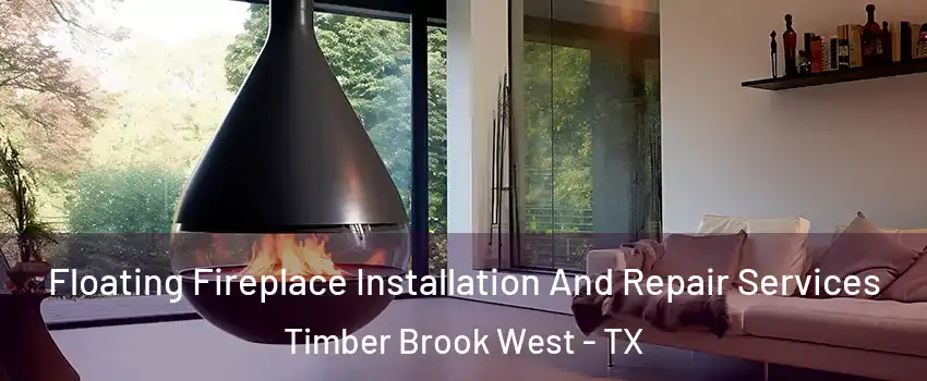 Floating Fireplace Installation And Repair Services Timber Brook West - TX