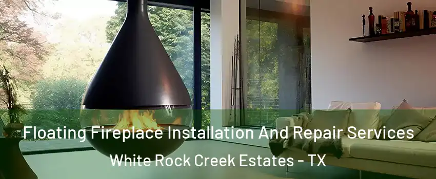 Floating Fireplace Installation And Repair Services White Rock Creek Estates - TX