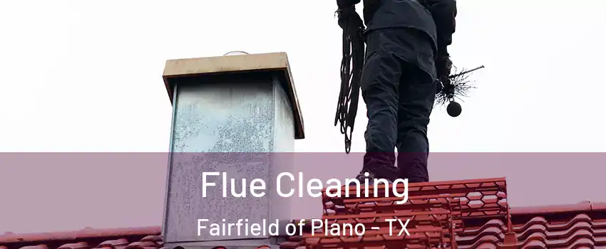 Flue Cleaning Fairfield of Plano - TX