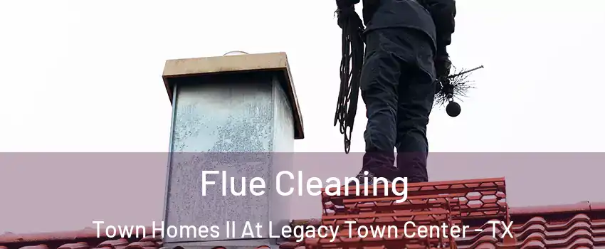 Flue Cleaning Town Homes II At Legacy Town Center - TX
