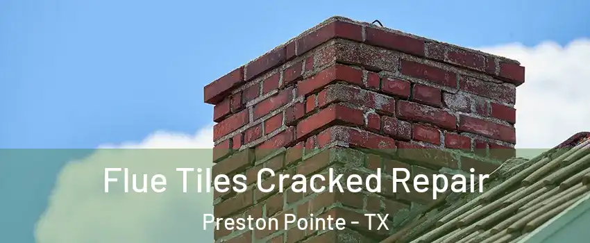 Flue Tiles Cracked Repair Preston Pointe - TX