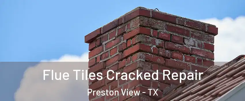 Flue Tiles Cracked Repair Preston View - TX
