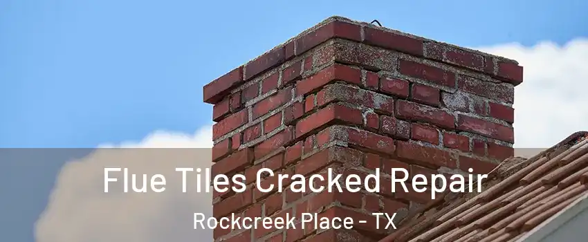 Flue Tiles Cracked Repair Rockcreek Place - TX