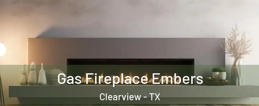 Gas Fireplace Embers Clearview - TX