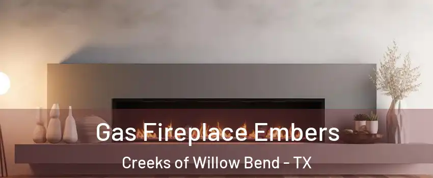 Gas Fireplace Embers Creeks of Willow Bend - TX