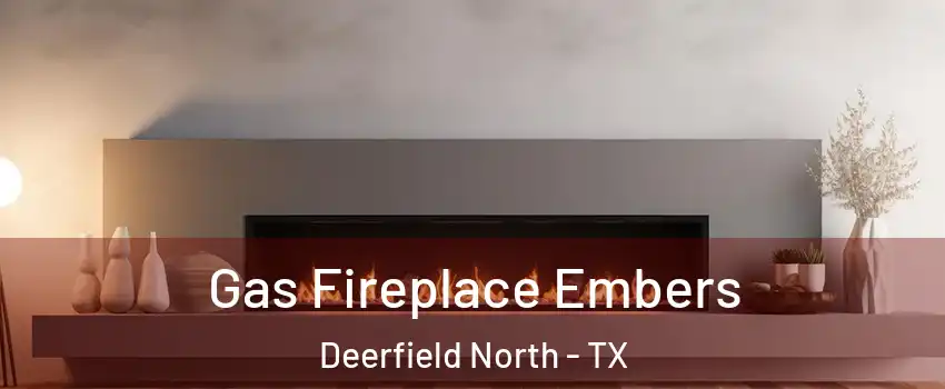Gas Fireplace Embers Deerfield North - TX