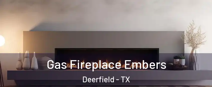 Gas Fireplace Embers Deerfield - TX