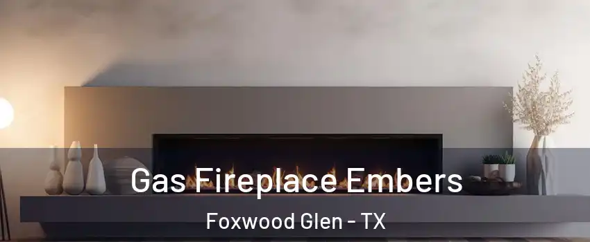 Gas Fireplace Embers Foxwood Glen - TX
