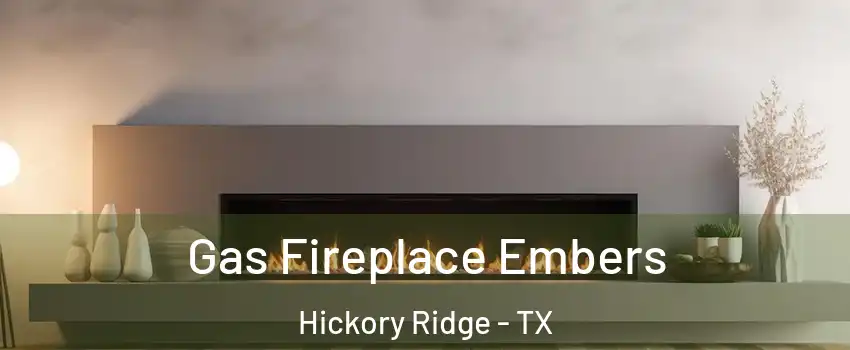 Gas Fireplace Embers Hickory Ridge - TX