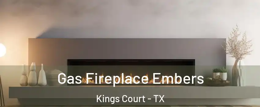 Gas Fireplace Embers Kings Court - TX