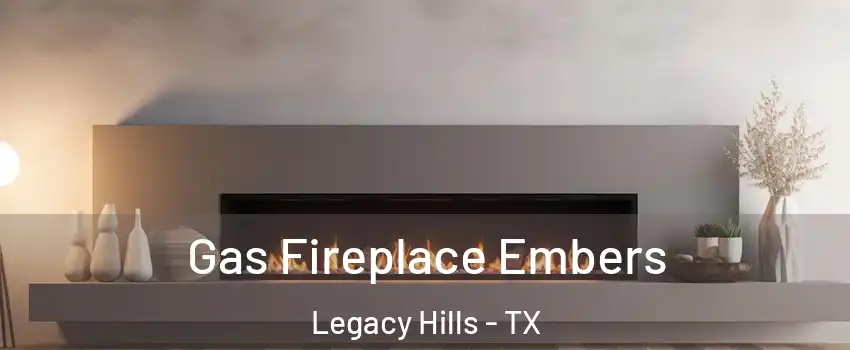 Gas Fireplace Embers Legacy Hills - TX