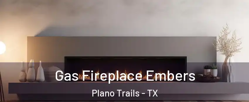 Gas Fireplace Embers Plano Trails - TX