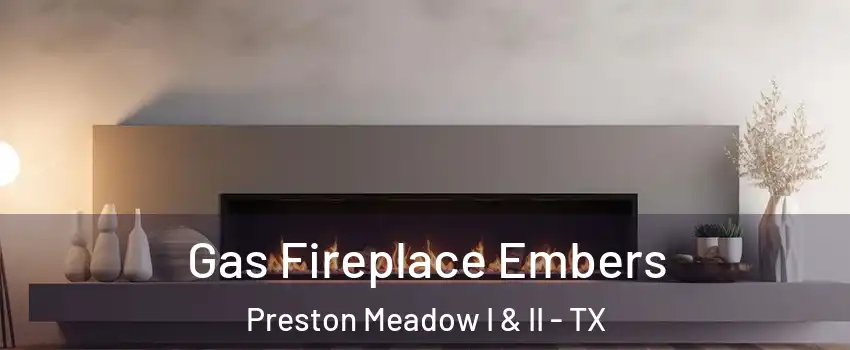 Gas Fireplace Embers Preston Meadow I & II - TX