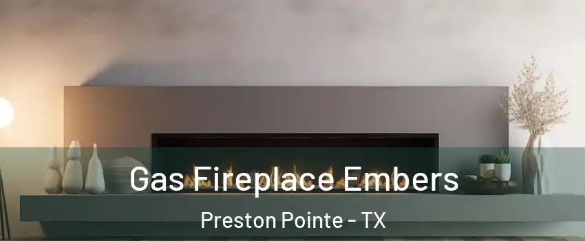 Gas Fireplace Embers Preston Pointe - TX