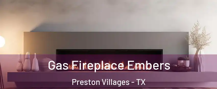 Gas Fireplace Embers Preston Villages - TX