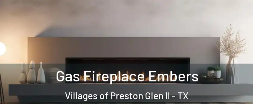 Gas Fireplace Embers Villages of Preston Glen II - TX