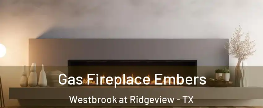 Gas Fireplace Embers Westbrook at Ridgeview - TX
