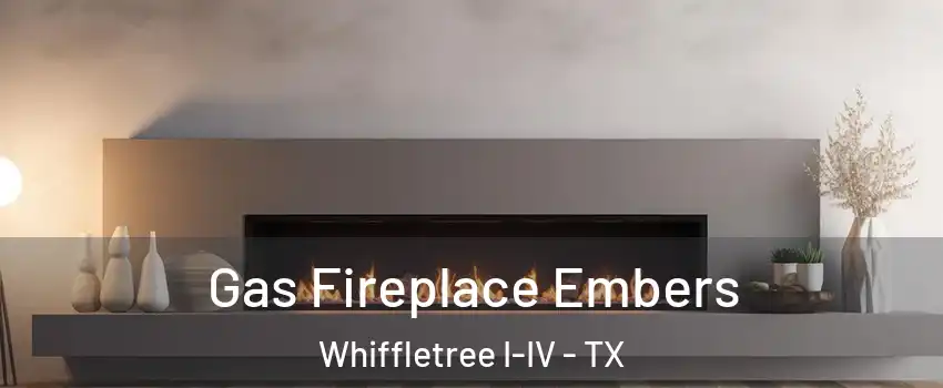 Gas Fireplace Embers Whiffletree I-IV - TX